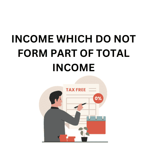 INCOME TAX-INCOME WHICH DO NOT FORM PART  OF TOTAL INCOME